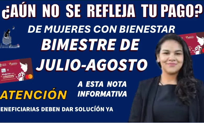 ¿AÚN NO SE REFLEJA TU PAGO DE MUJERES CON BIENESTAR?