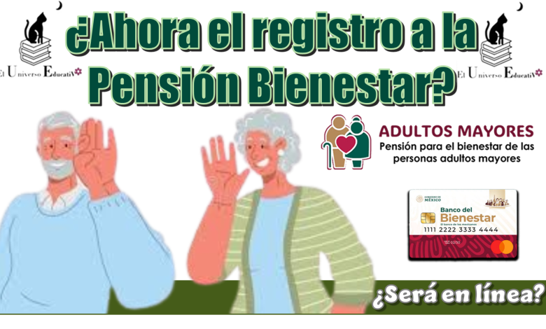 ¿Ahora el registro a la Pensión Bienestar será en línea?
