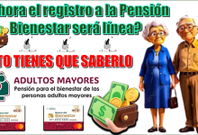 ¿Ahora el registro a la Pensión Bienestar será en línea?…ESTO TIENES QUE SABERLO