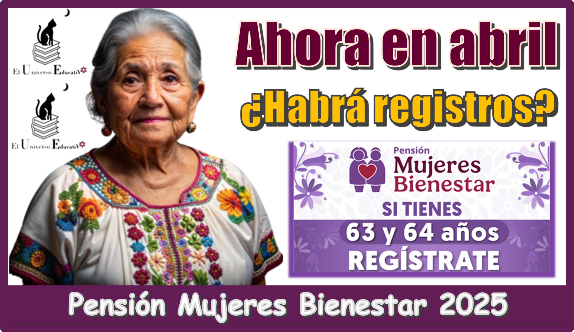 ¿Ahora en abril habrá registros a la Pensión Mujeres Bienestar 2025?