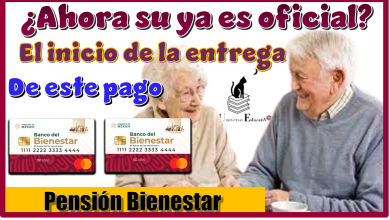 ¿Ahora si ya es oficial el inicio de la entrega de este pago?…Pensión Bienestar 
