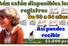 Aún están disponibles los registros de 60 a 64 años | Así puedes recibir $3,000 pesos 