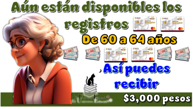 Aún están disponibles los registros de 60 a 64 años | Así puedes recibir $3,000 pesos 