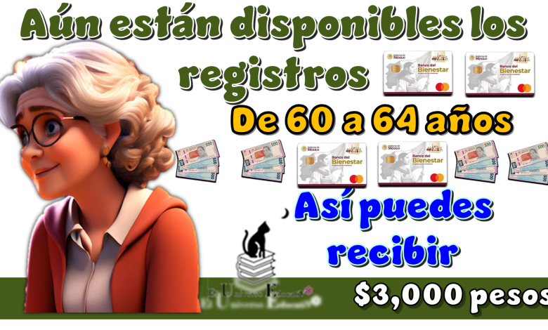 Aún están disponibles los registros de 60 a 64 años | Así puedes recibir $3,000 pesos 