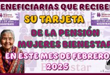 BENEFICIARIAS QUE RECIBEN SU TARJETA DE LA PENSIÓN MUJERES BIENESTAR EN ESTE MES DE FEBRERO 2025