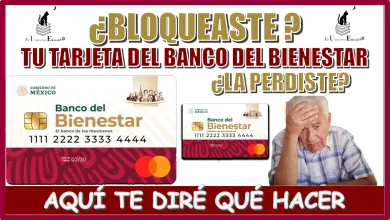 ¿BLOQUEASTE TU TARJETA DEL BANCO DEL BIENESTAR? ¿LA PERDISTE?… AQUÍ TE DIRÉ QUÉ HACER