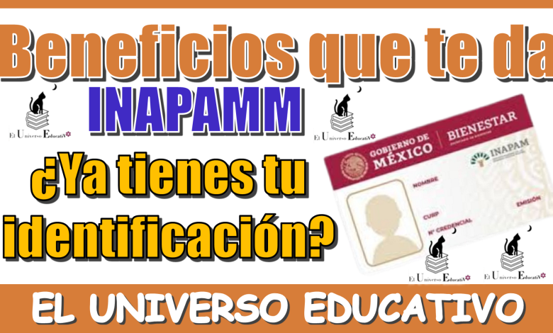 Beneficios que te da INAPAMM | ¿Ya tienes tu identificación?