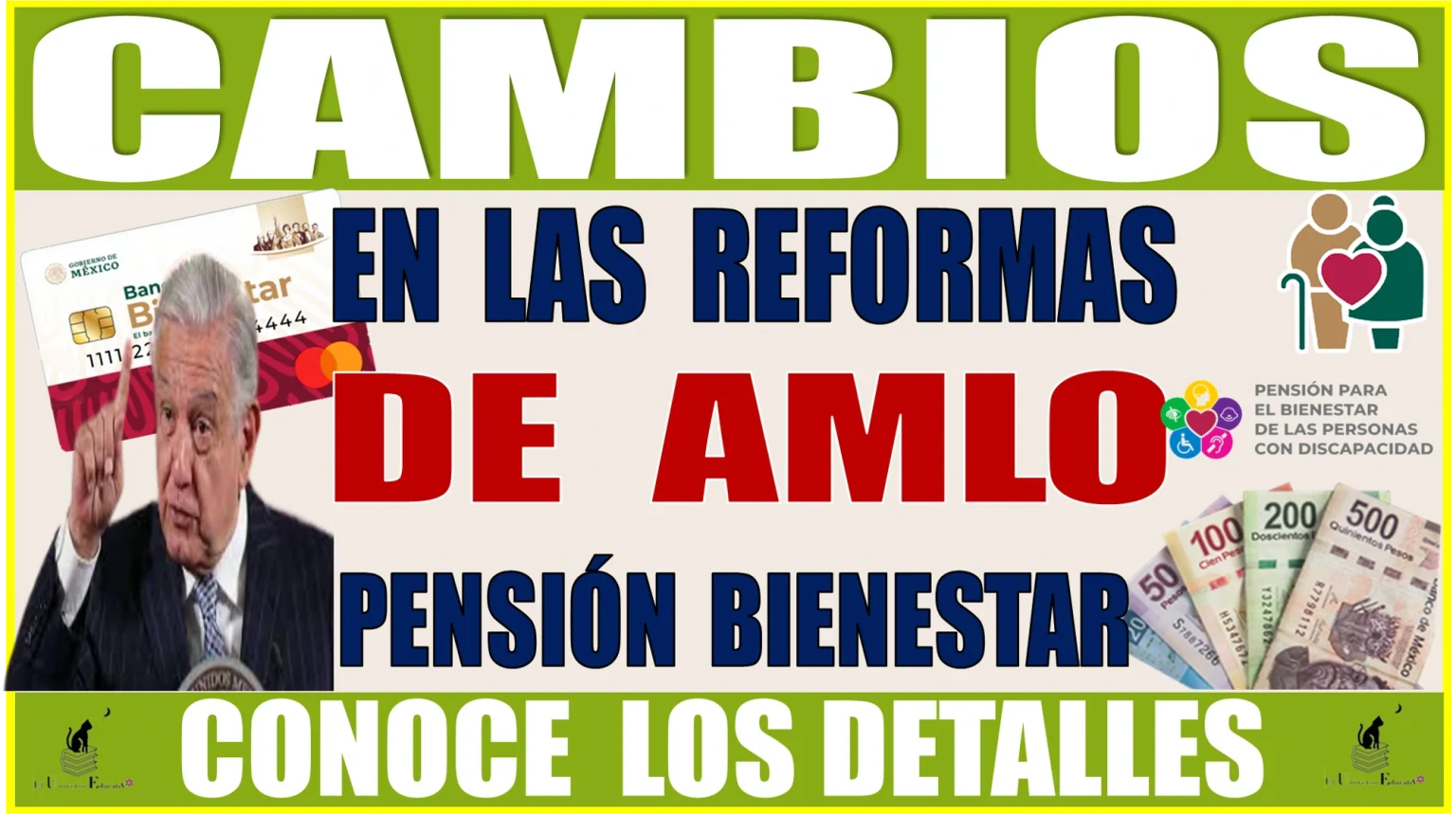 CAMBIOS | EN LAS REFORMAS DE AMLO | PENSIÓN BIENESTAR 