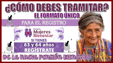 ¿CÓMO DEBES TRAMITAR EL FORMATO ÚNICO PARA EL REGISTRO DE LA NUEVA PENSIÓN BIENESTAR?