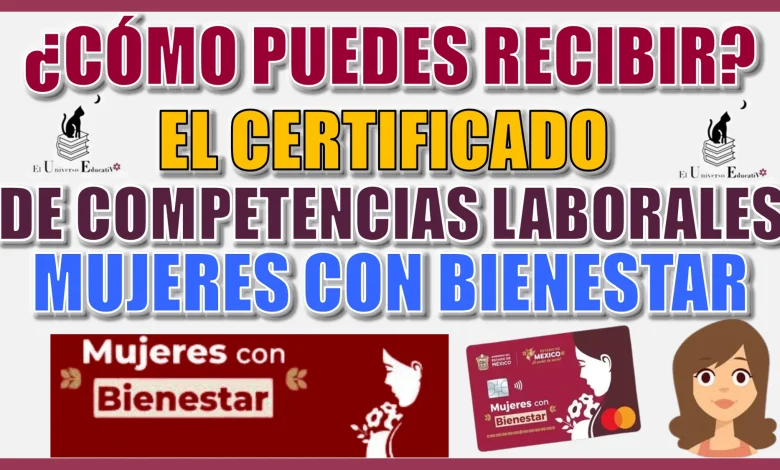 ¿CÓMO PUEDES RECIBIR EL CERTIFICADO DE COMPETENCIAS LABORALES DE MUJERES CON BIENESTAR?