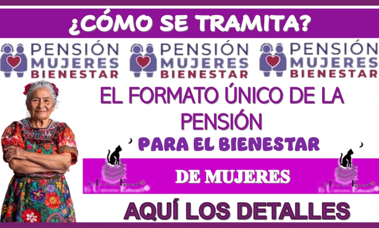 ¿CÓMO SE TRAMITA EL FORMATO ÚNICO DE LA PENSIÓN PARA EL BIENESTAR DE MUJERES?… AQUÍ LOS DETALLES 