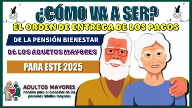 ¿CÓMO VA A SER EL ORDEN DE ENTREGA DE LOS PAGOS DE LA PENSIÓN BIENESTAR DE LOS ADULTOS MAYORES PARA ESTE 2025?