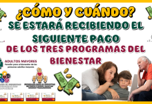 CÓMO Y CUÁNDO SE ESTARÁ RECIBIENDO EL SIGUIENTE PAGO DE LOS TRES PROGRAMAS DEL BIENESTAR