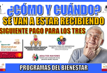 ¿CÓMO Y CUÁNDO SE VA A ESTAR RECIBIENDO EL SIGUIENTE PAGO PARA LOS TRES PROGRAMAS DEL BIENESTAR?