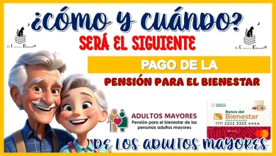 ¿CÓMO Y CUÁNDO SERÁ EL SIGUIENTE PAGO DE LA PENSIÓN BIENESTAR DE LOS ADULTOS MAYORES?