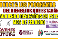 CONOCE A LOS PROGRAMAS DEL BIENESTAR QUE ESTARÁN ABRIENDO REGISTROS EN ESTE MES PRESENTE DE FEBRERO 