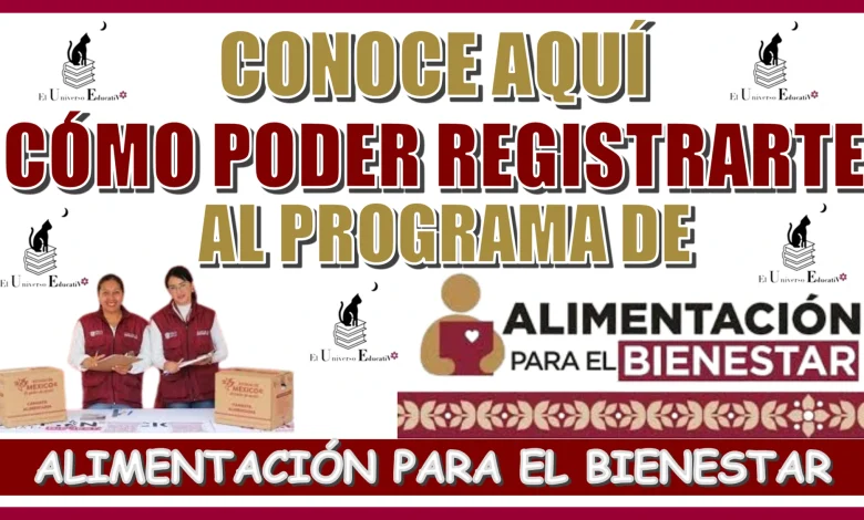 CONOCE AQUÍ CÓMO PODER REGISTRARTE AL PROGRAMA DE ALIMENTACIÓN PARA EL BIENESTAR 