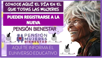 CONOCE AQUÍ EL DÍA EN EL QUE TODAS LAS MUJERES PUEDEN REGISTRARSE A LA NUEVA PENSIÓN BIENESTAR 