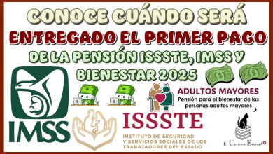 CONOCE CUÁNDO SERÁ ENTREGADO EL PRIMER PAGO DE LA PENSIÓN ISSSTE, IMSS Y BIENESTAR 2025