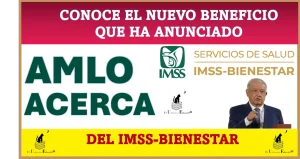 CONOCE EL NUEVO BENEFICIO QUE HA ANUNCIADO AMLO ACERCA DEL IMSS-BIENESTAR