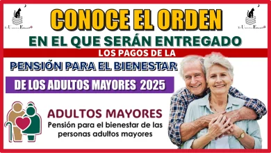 CONOCE EL ORDEN EN EL QUE SERÁN ENTREGADO LOS  PAGOS DE LA PENSIÓN PARA EL BIENESTAR DE LOS ADULTOS MAYORES PARA ESTE 2025