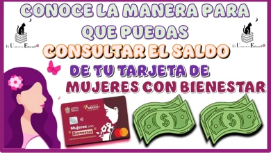 CONOCE LA MANERA PARA QUE PUEDAS CONSULTAR EL SALDO DE TU TARJETA DE MUJERES CON BIENESTAR 