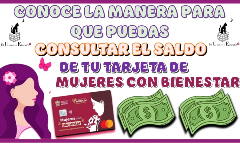 CONOCE LA MANERA PARA QUE PUEDAS CONSULTAR EL SALDO DE TU TARJETA DE MUJERES CON BIENESTAR 