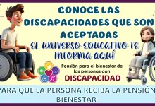 CONOCE LAS DISCAPACIDADES QUE SON ACEPTADAS PARA QUE LA PERSONA RECIBA LA PENSIÓN BIENESTAR