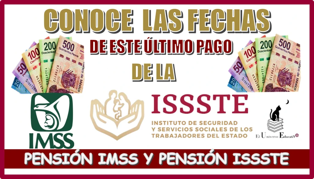 CONOCE LAS FECHAS DE ESTE ÚLTIMO PAGO DE LA PENSIÓN IMSS PENSIÓN ISSSTE 