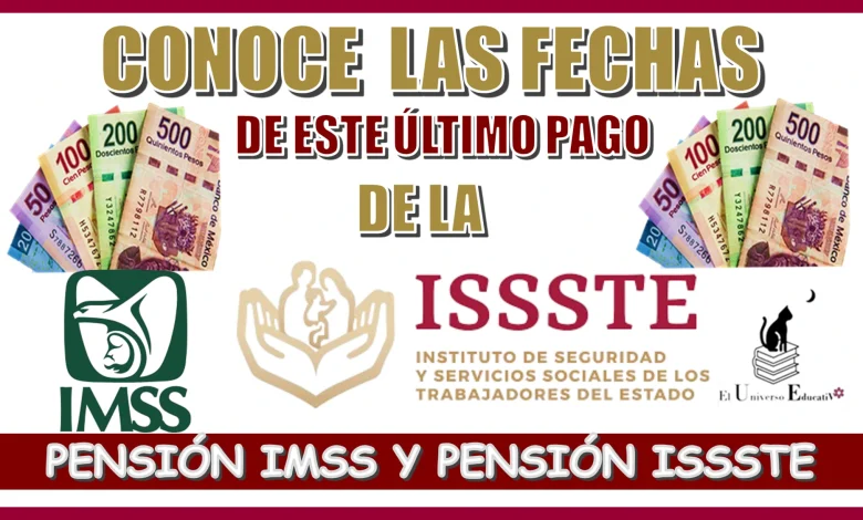 CONOCE LAS FECHAS DE ESTE ÚLTIMO PAGO DE LA PENSIÓN IMSS PENSIÓN ISSSTE 