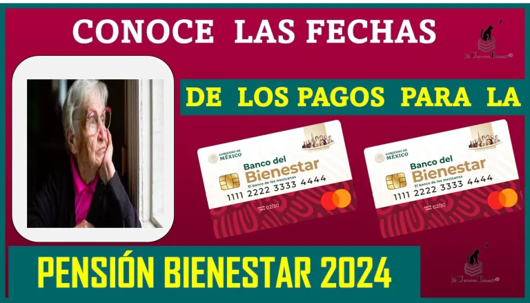 CONOCE LAS FECHAS DE LOS PAGOS PARA LA PENSIÓN BIENESTAR ESTE AÑO 2024