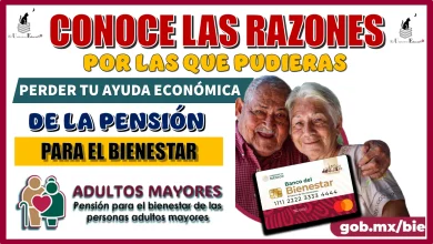 CONOCE LAS RAZONES POR LAS QUE PUDIERAS PERDER TU AYUDA ECONÓMICA DE LA PENSIÓN PARA EL BIENESTAR