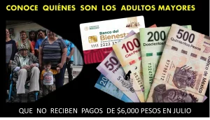 CONOCE QUIÉNES SON LOS ADULTOS MAYORES QUE NO RECIBIRÁN PAGO DE $6,000 PESOS EN EL MES DE JULIO | PENSIÓN PARA EL BIENESTAR