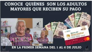 CONOCE QUIÉNES SON LOS ADULTOS MAYORES QUE RECIBEN PAGO EN LA PRIMERA SEMANA DE 1 AL 6 JULIO | PENSIÓN BIENESTAR