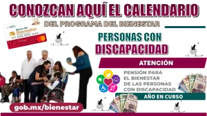 CONOZCAN AQUÍ EL CALENDARIO DEL PROGRAMA DEL BIENESTAR | PERSONAS CON DISCAPACIDAD | AÑO EN CURSO 2024