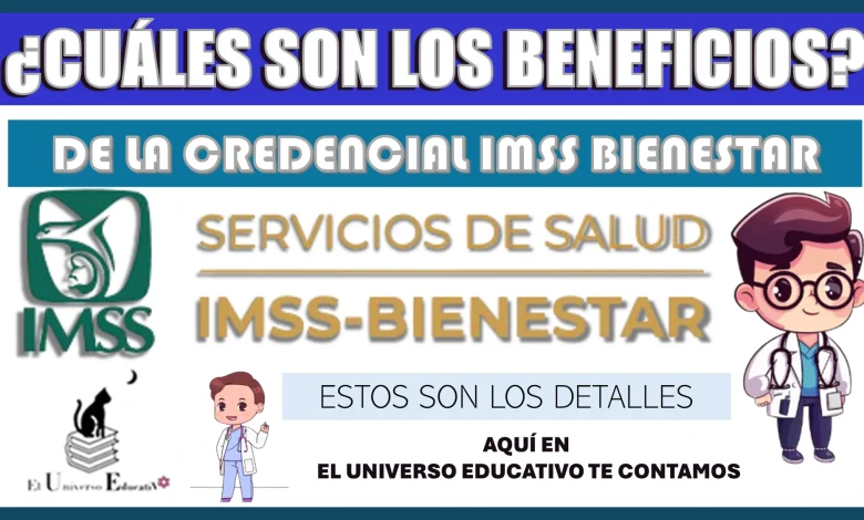 ¿CUÁLES SON LOS BENEFICIOS DE LA CREDENCIAL IMSS BIENESTAR?..ESTOS SON LOS DETALLES 