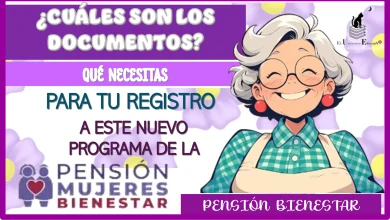 ¿CUÁLES SON LOS DOCUMENTOS QUÉ NECESITAS PARA HACER TU REGISTRO A ESTE NUEVO PROGRAMA DE LA PENSIÓN BIENESTAR?