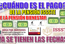 ¿CUÁNDO ES EL PAGO DE LA PENSIÓN ISSSTE Y DE LA PENSIÓN BIENESTAR?...¿YA SE TIENEN LAS FECHAS?