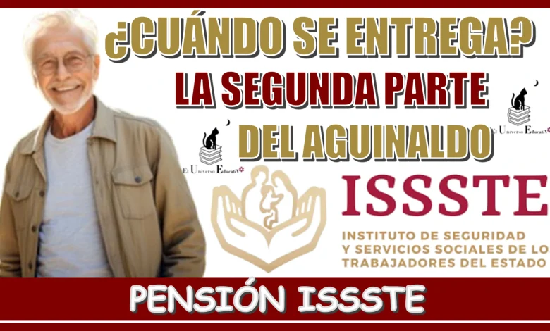 ¿CUÁNDO SE ENTREGA LA SEGUNDA PARTE DEL AGUINALDO DE LA PENSIÓN ISSSTE?