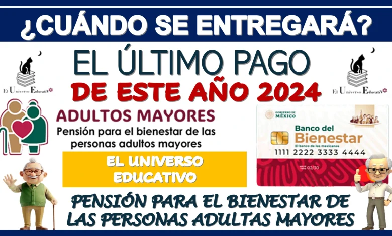 ¿CUÁNDO SE ENTREGARÁ EL ÚLTIMO PAGO DE ESTE AÑO 2024? | PENSIÓN BIENESTAR DE LOS ADULTOS MAYORES 