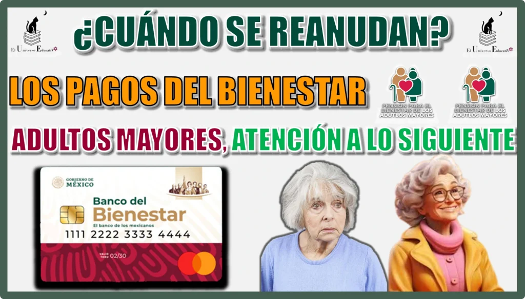 ¿CUÁNDO SE REANUDAN LOS PAGOS DEL BIENESTAR? | ADULTOS MAYORES, ATENCIÓN A LO SIGUIENTE 