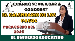 ¿CUÁNDO SE VA A DAR A CONOCER EL CALENDARIO DE LOS PAGOS PARA ENERO DEL 2025?