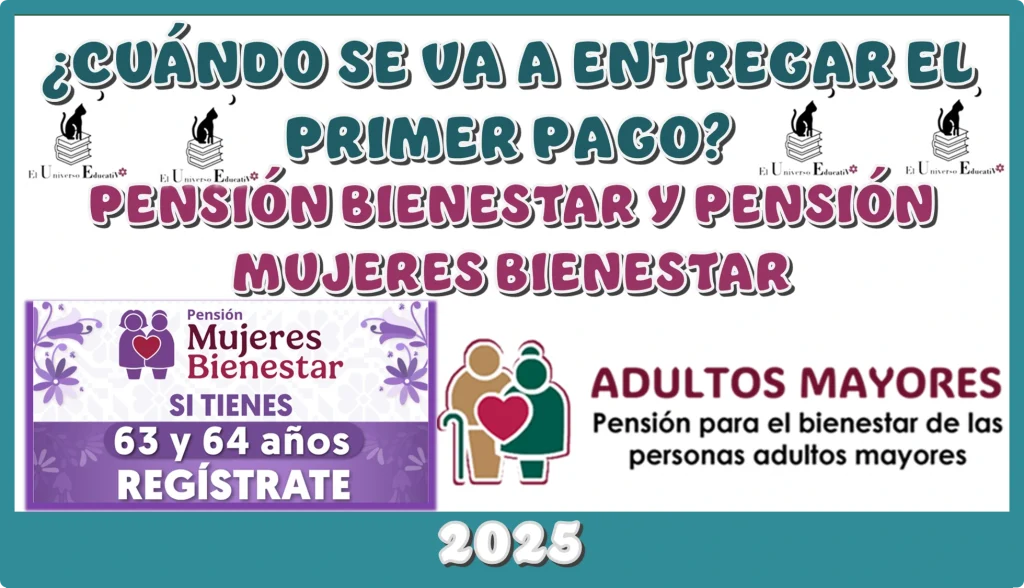 ¿CUÁNDO SE VA A ENTREGAR EL PRIMER PAGO DE LA PENSIÓN BIENESTAR Y DE LA PENSIÓN MUJERES BIENESTAR? | 2025 