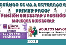 ¿CUÁNDO SE VA A ENTREGAR EL PRIMER PAGO DE LA PENSIÓN BIENESTAR Y DE LA PENSIÓN MUJERES BIENESTAR? | 2025 