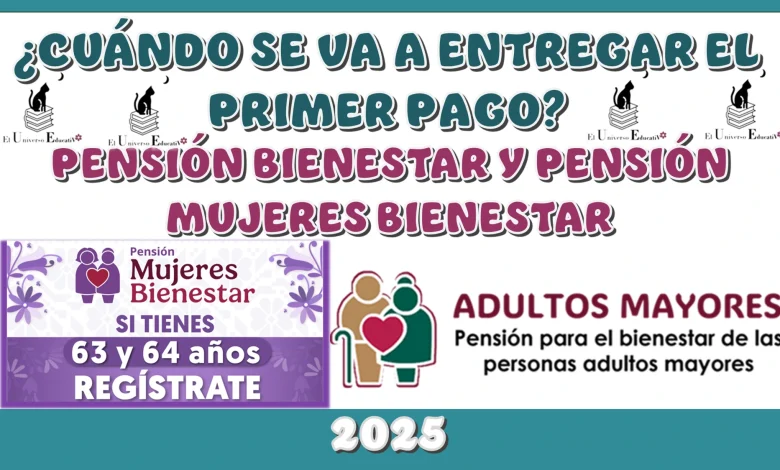 ¿CUÁNDO SE VA A ENTREGAR EL PRIMER PAGO DE LA PENSIÓN BIENESTAR Y DE LA PENSIÓN MUJERES BIENESTAR? | 2025 