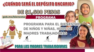 ¿CUÁNDO SERÁ EL DEPÓSITO BANCARIO DE $1,600 PESOS? | PROGRAMA PARA LAS MADRES TRABAJADORAS 