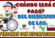 ¿CUÁNDO SERÁ EL PAGO BIENESTAR PARA LAS PERSONAS CON DISCAPACIDAD?