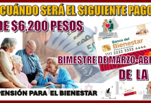 ¿CUÁNDO SERÁ EL SIGUIENTE PAGO DE $6,200 PESOS? | BIMESTRE DE MARZO - ABRIL DE LA PENSIÓN PARA EL BIENESTAR 