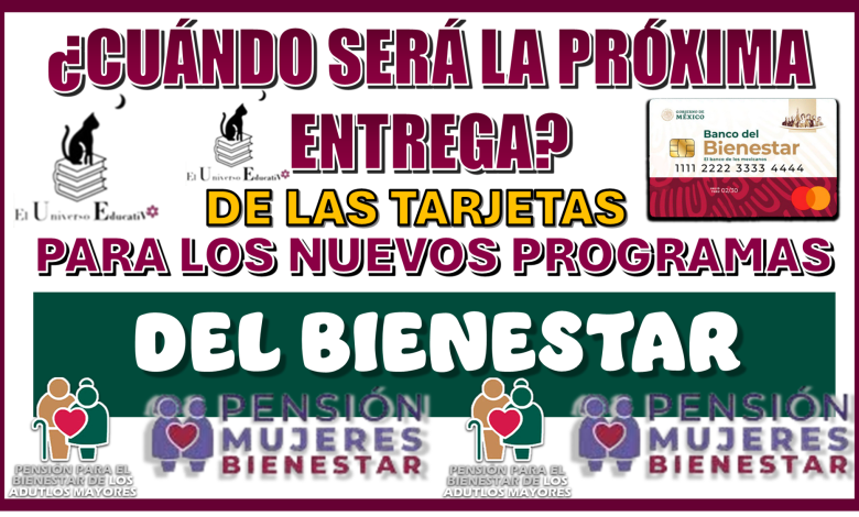 ¿CUÁNDO SERÁ LA PRÓXIMA ENTREGA DE LAS TARJETAS PARA LOS NUEVOS PROGRAMAS DEL BIENESTAR?… AQUÍ LOS DETALLES