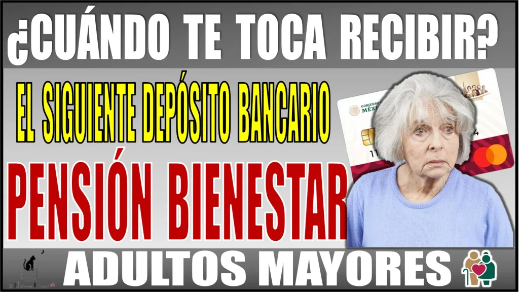 ¿CUÁNDO TE TOCA RECIBIR TU SIGUIENTE DEPÓSITO BANCARIO? | PENSIÓN BIENESTAR PARA LOS ADULTOS MAYORES 